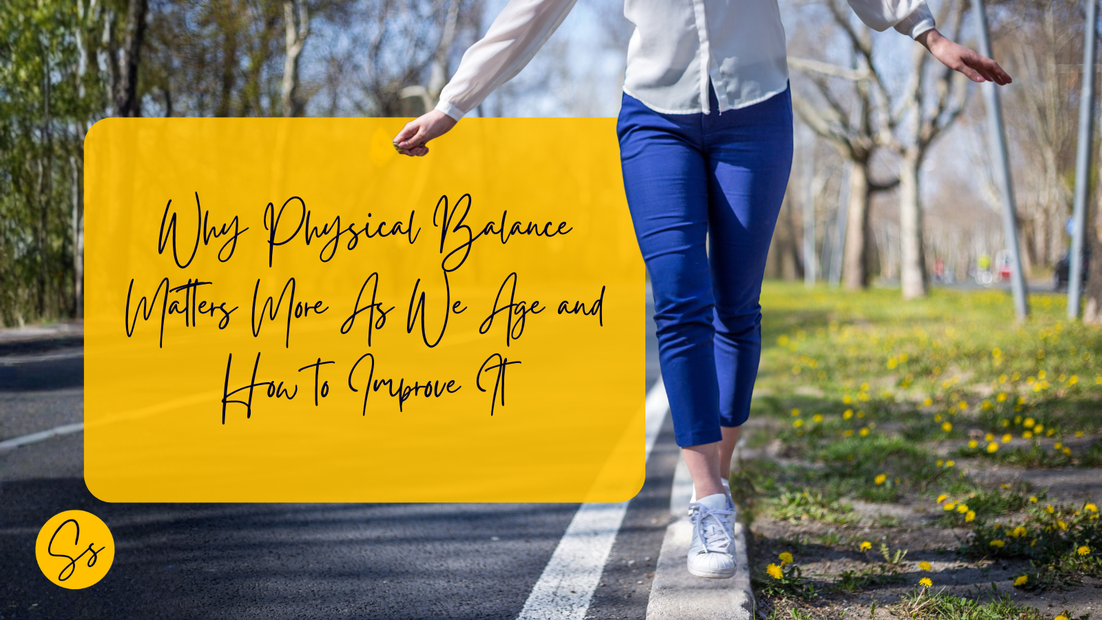 Person practising balance by walking along a curb outdoors with text ‘Why Physical Balance Matters More As We Age and How to Improve It